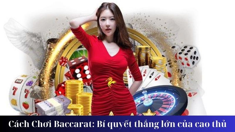 Một số lưu ý trong cách chơi baccarat