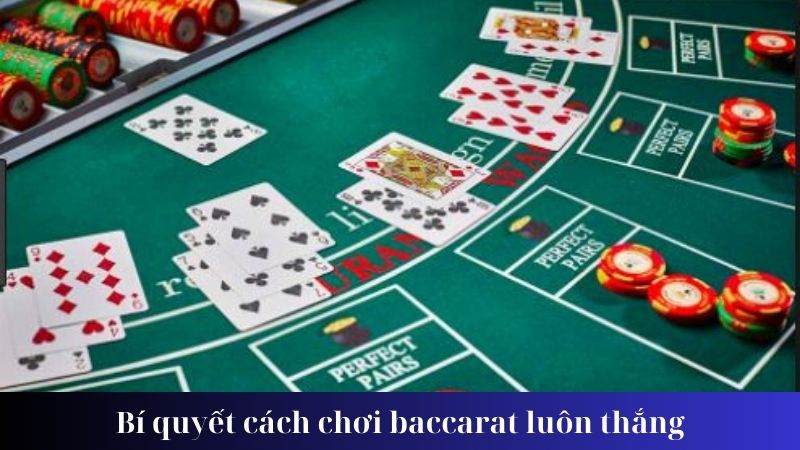 Một số lưu ý trong cách chơi baccarat luôn thắng