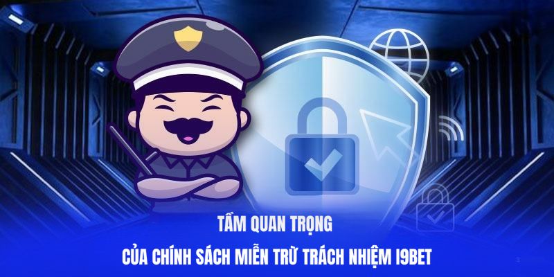 Vai trò của chính sách miễn trách nhiệm tại I9BET