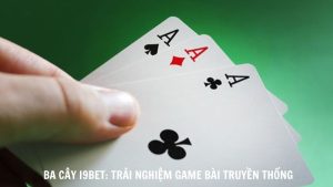 Ba Cay I9bet Trai Nghiem Game Bai Truyen Thong