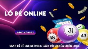 Danh Lo De Online i9bet Cach Toi Uu Hoa Chien Luoc