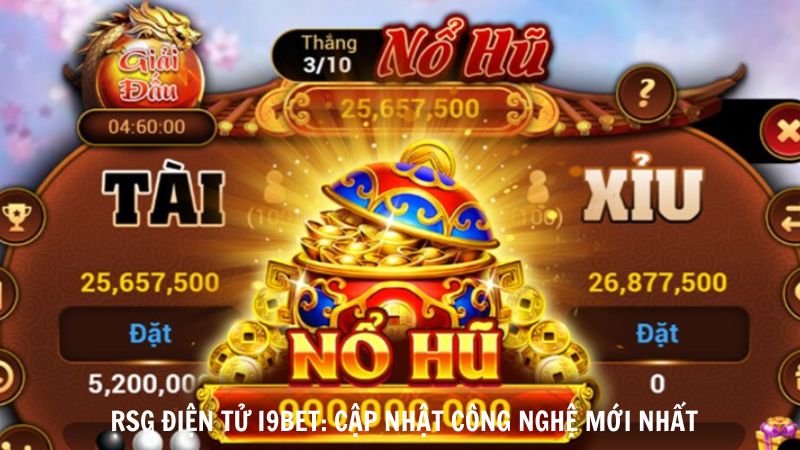 RSG Dien Tu i9BET Cap Nhat Cong Nghe Moi Nhat